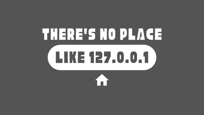 There's no place like home - localhost 127.0.0.1